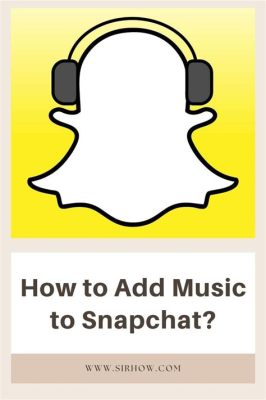 How to Add Music to Snapchat: A Guide with Multiple Views