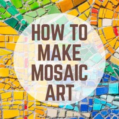 How to Make Mosaic Art: A Journey into the Creative World of Tile Paintings